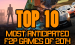 Top 10 Most-Anticipated F2P Games of 2014